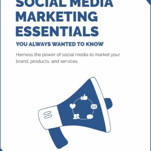 social media marketing essentials you always wanted to know: a beginner's guide to social media strategies, content creation, and platform specific marketing